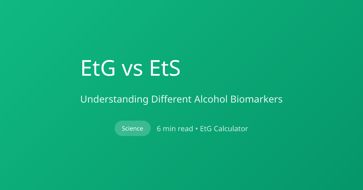 EtG vs EtS: Understanding Different Alcohol Biomarkers | EtG Calculator